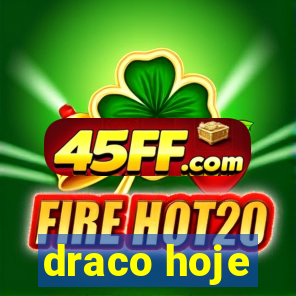 draco hoje